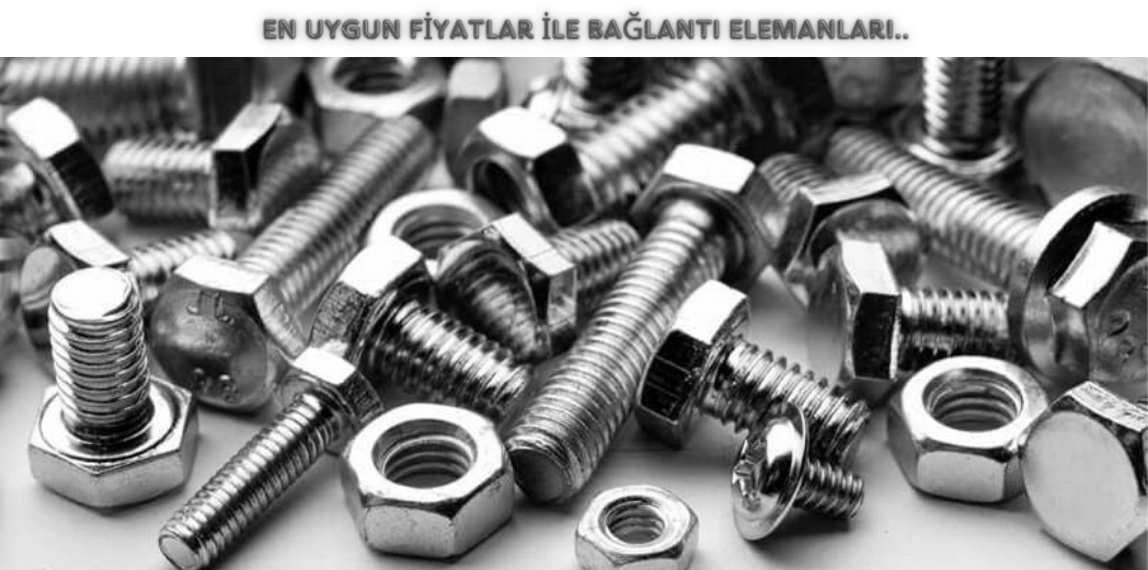 En Uygun Fiyatlar İle Bağlantı Elemanları..